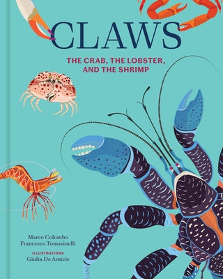 Claws: The Crab, the Lobster, and the Shrimp by Colombo, Marco