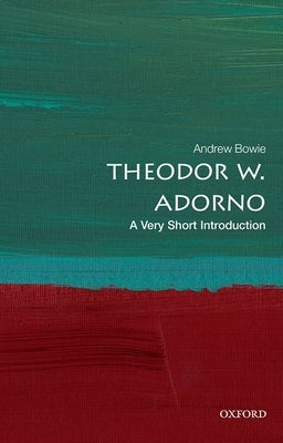 Theodor W. Adorno: A Very Short Introduction by Bowie, Andrew