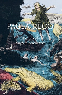 Paula Rego: Visions of English Literature by Rego, Paula