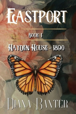 EASTPORT - Book One - Hayden House - 1890: Hayden House - 1890 by Baxter, Diana