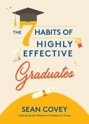 The 7 Habits of Highly Effective Graduates: Celebrate with This Helpful Graduation Gift (Gift for Graduates, College) by Covey, Sean