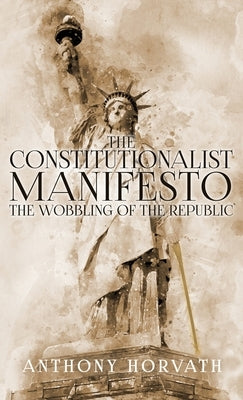 The Constitutionalist Manifesto by Horvath, Anthony