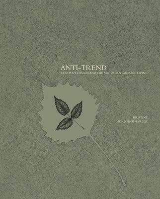 Anti-Trend: Resilient Design and the Art of Sustainable Living by Harper, Kristine Hornsh&#195;&#184;j