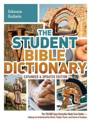 The Student Bible Dictionary by Godwin, Johnnie