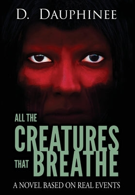 All the Creatures that Breathe by Dauphinee, D.