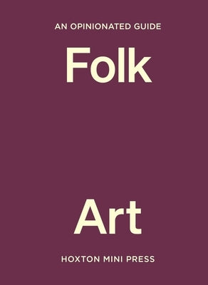 An Opinionated Guide to Folk Art by Abdessamad, Farah