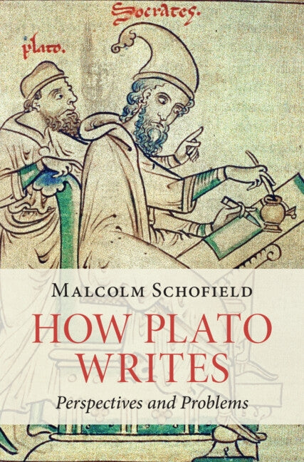 How Plato Writes: Perspectives and Problems by Schofield, Malcolm