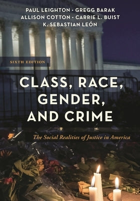 Class, Race, Gender, and Crime: The Social Realities of Justice in America by Leighton, Paul