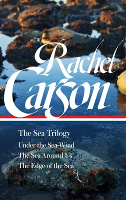 Rachel Carson: The Sea Trilogy (Loa #352): Under the Sea-Wind / The Sea Around Us / The Edge of the Sea by Carson, Rachel L.