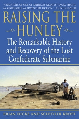 Raising the Hunley: The Remarkable History and Recovery of the Lost Confederate Submarine by Hicks, Brian