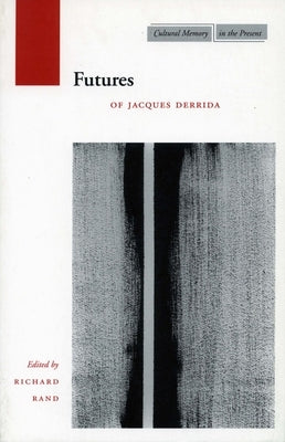 Futures: Of Jacques Derrida by Rand, Richard