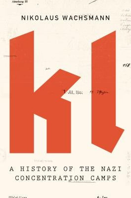 KL: A History of the Nazi Concentration Camps by Wachsmann, Nikolaus