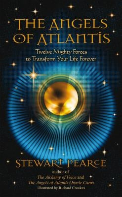 The Angels of Atlantis: Twelve Mighty Forces to Transform Your Life Forever by Pearce, Stewart