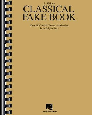 Classical Fake Book: Over 850 Classical Themes and Melodies in the Original Keys by Hal Leonard Corp