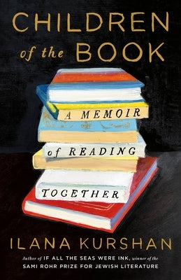 Children of the Book: A Memoir of Reading Together by Kurshan, Ilana