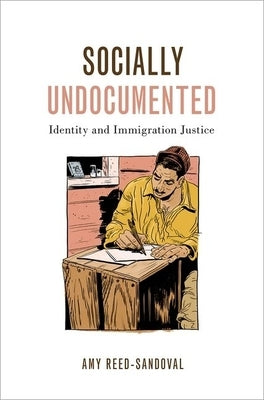 Socially Undocumented: Identity and Immigration Justice by Reed-Sandoval, Amy