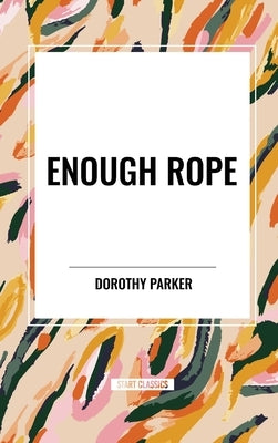 Enough Rope by Parker, Dorothy