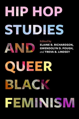 Hip Hop Studies and Queer Black Feminism: Volume 7 by Richardson, Elaine B.