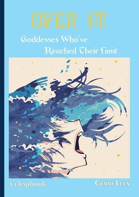 Over It: Goddesses Who've Reached Their Limit by Leen, Gerri