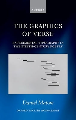 The Graphics of Verse: Experimental Typography in Twentieth-Century Poetry by Matore, Daniel