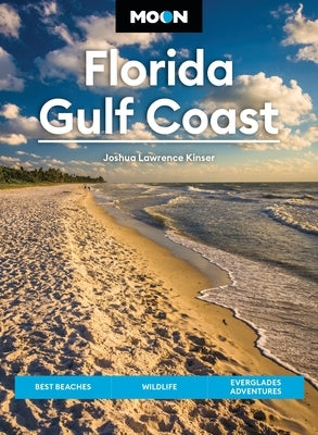 Moon Florida Gulf Coast: Best Beaches, Wildlife, Everglades Adventures by Kinser, Joshua Lawrence