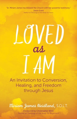 Loved as I Am: An Invitation to Conversion, Healing, and Freedom Through Jesus by Heidland Solt, Sr. Miriam James