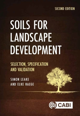 Soils for Landscape Development: Selection, Specification and Validation by Leake, Simon