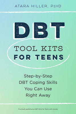 Dbt Tool Kits for Teens: Step-By-Step Dbt Coping Skills You Can Use Right Away by Hiller, Atara