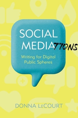 Social Mediations: Writing for Digital Public Spheres by Lecourt, Donna