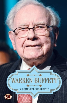 Warren Buffett: A Complete Biography by Kumar, Dinkar