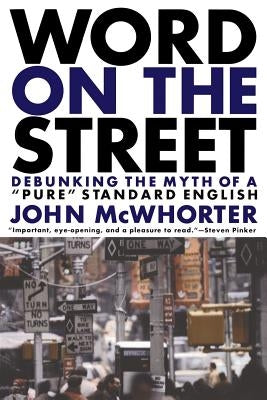 Word on the Street: Debunking the Myth of a Pure Standard English by McWhorter, John