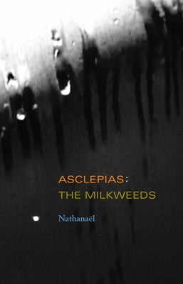 Asclepias: The Milkweeds by Nathana&#195;&#171;l