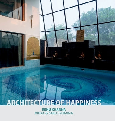 Architecture of Happiness by Khanna, Renu