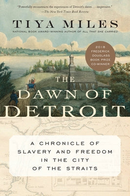 The Dawn of Detroit: A Chronicle of Slavery and Freedom in the City of the Straits by Miles, Tiya