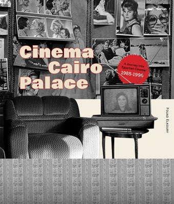 Cinema Cairo Palace: 1985-1996 by Elkoury, Fouad