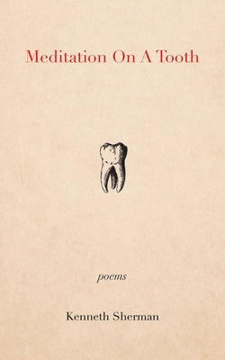 Meditation on a Tooth by Sherman, Kenneth