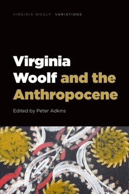 Virginia Woolf and the Anthropocene by Adkins, Peter