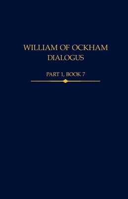 William of Ockham, Dialogus Part 1, Book 7 by Knysh, George