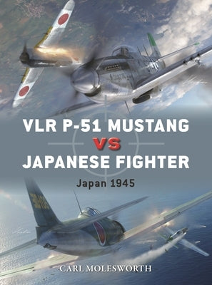 Vlr P-51 Mustang Vs Japanese Fighters: Japan 1945 by Molesworth, Carl