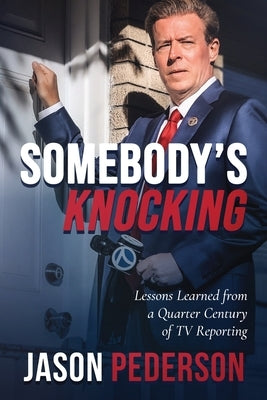 Somebody's Knocking: Lessons Learned from a Quarter Century of TV Reporting by Pederson, Jason