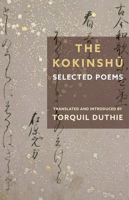 The Kokinshū: Selected Poems by Duthie, Torquil