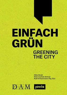 Einfach Gr?n - Greening the City: Handbuch F?r Geb?udegr?n by Strobl, Hilde
