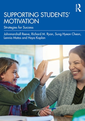 Supporting Students' Motivation: Strategies for Success by Reeve, Johnmarshall