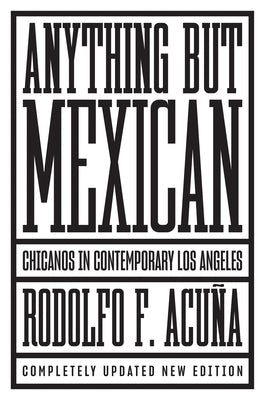 Anything But Mexican: Chicanos in Contemporary Los Angeles by Acuna, Rodolfo F.