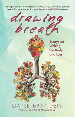 Drawing Breath: Essays on Writing, the Body, and Loss by Brandeis, Gayle