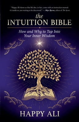 The Intuition Bible: How and Why to Tap Into Your Inner Wisdom by Ali, Happy