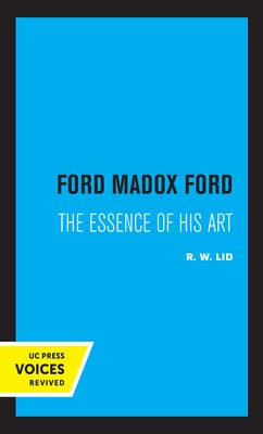 Ford Madox Ford: The Essence of His Art by Lid, R. W.