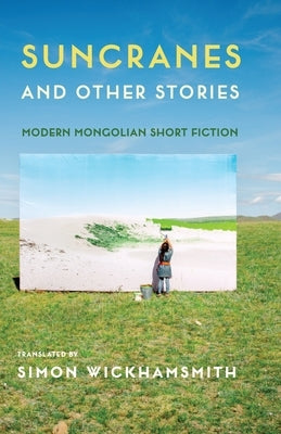 Suncranes and Other Stories: Modern Mongolian Short Fiction by Wickhamsmith, Simon