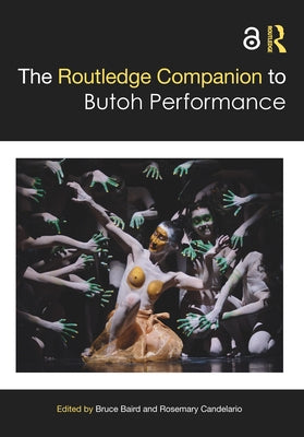 The Routledge Companion to Butoh Performance by Baird, Bruce