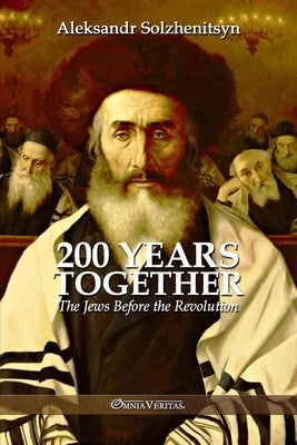 200 Years Together I: The Jews Before the Revolution by Solzhenitsyn, Aleksandr